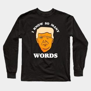 Funny Anti Trump "I Know So Many Words" Long Sleeve T-Shirt